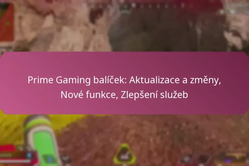 Prime Gaming balíček: Aktualizace a změny, Nové funkce, Zlepšení služeb