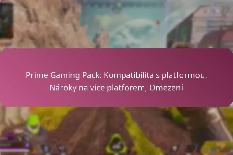 Prime Gaming Pack: Kompatibilita s platformou, Nároky na více platforem, Omezení