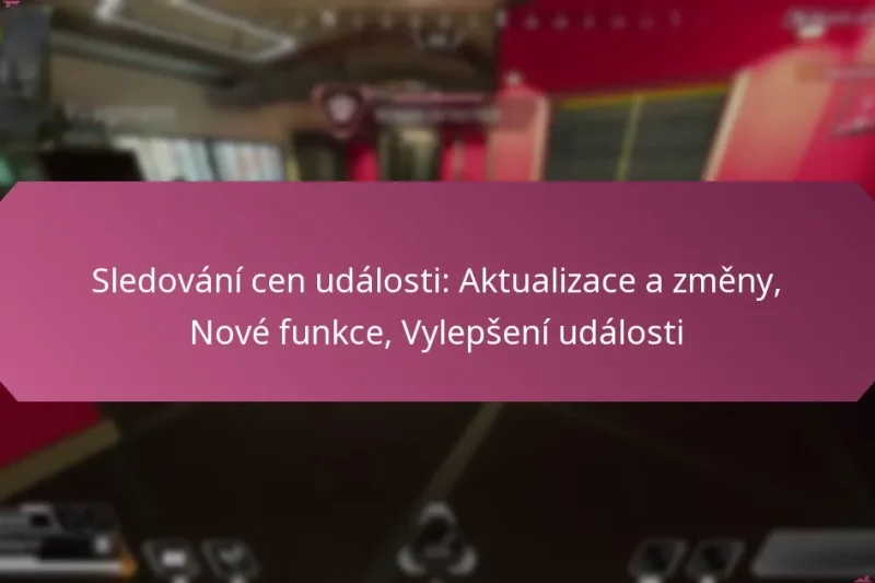Sledování cen události: Aktualizace a změny, Nové funkce, Vylepšení události
