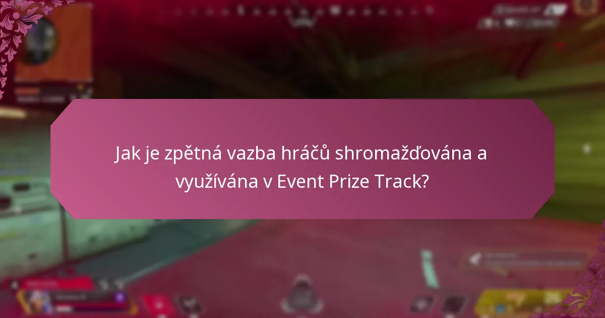 Jak je zpětná vazba hráčů shromažďována a využívána v Event Prize Track?