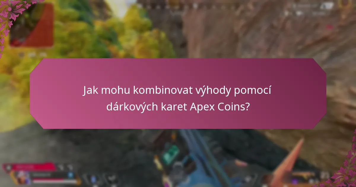 Jak mohu kombinovat výhody pomocí dárkových karet Apex Coins?
