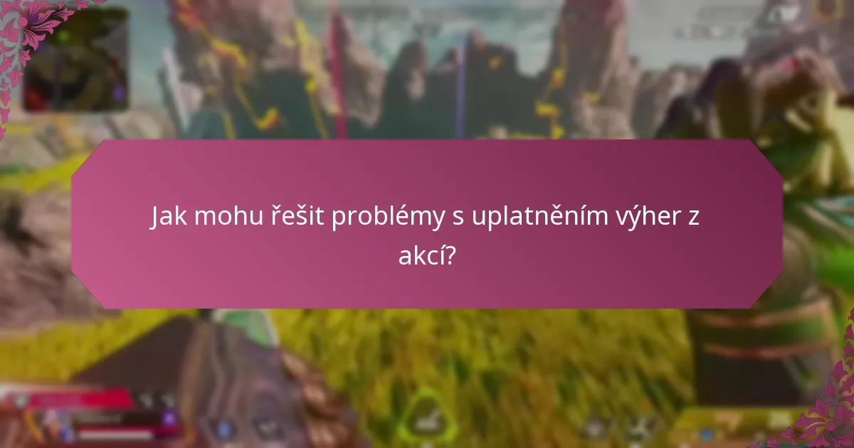 Jak mohu řešit problémy s uplatněním výher z akcí?
