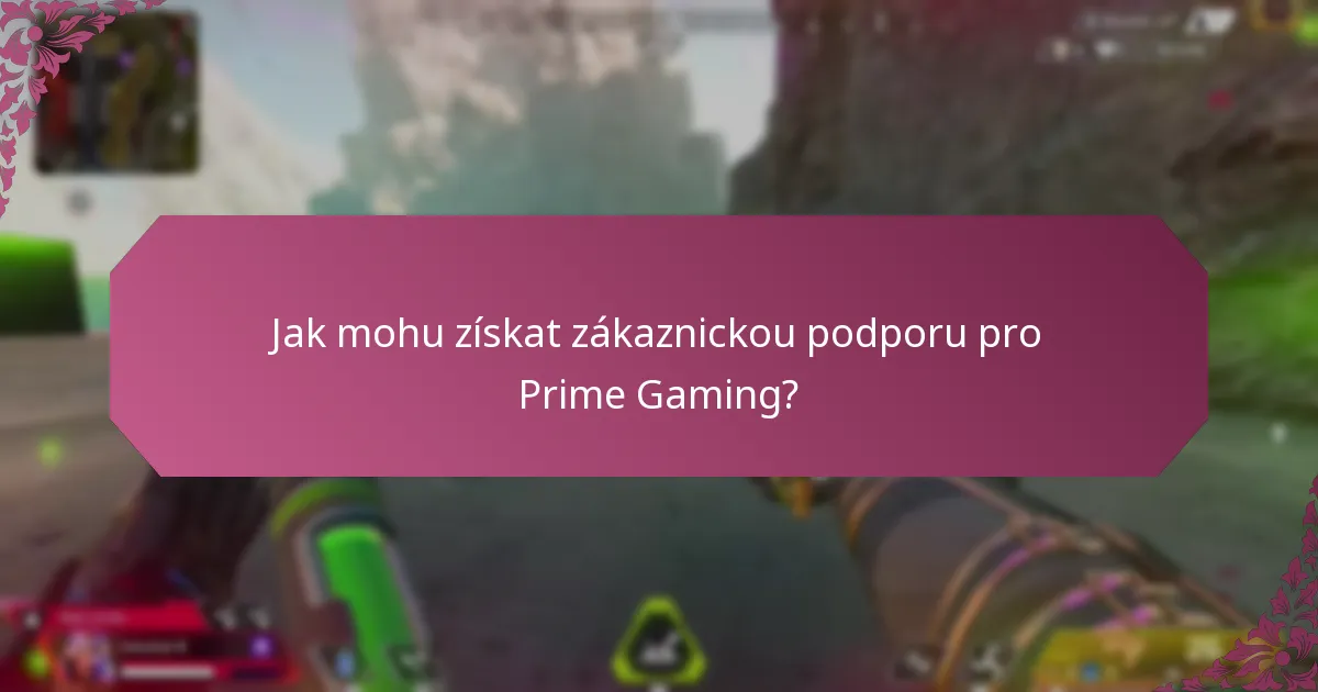 Jak mohu získat zákaznickou podporu pro Prime Gaming?