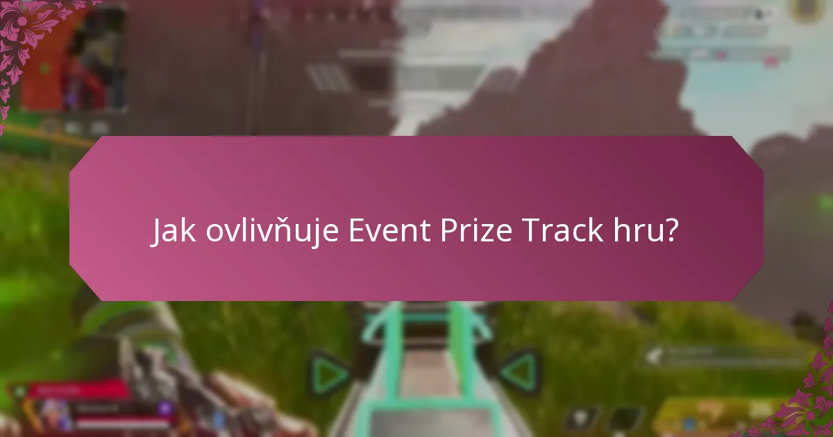 Jaké jsou výhody účasti na Event Prize Track?