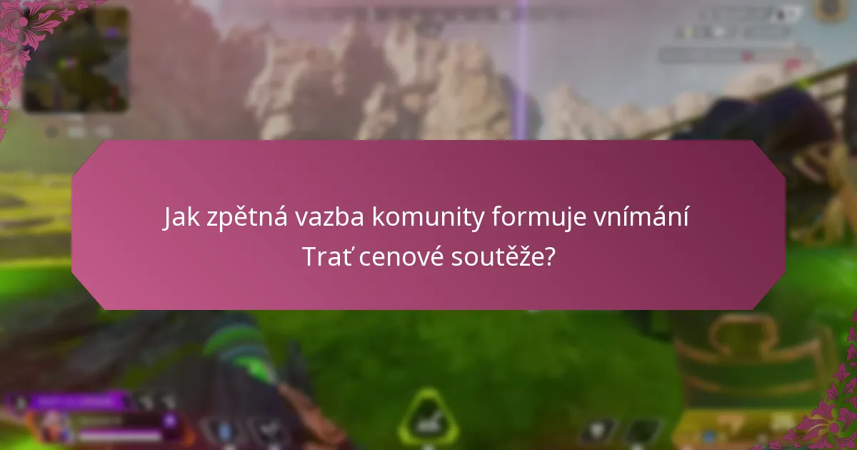 Jak zpětná vazba komunity formuje vnímání Trať cenové soutěže?