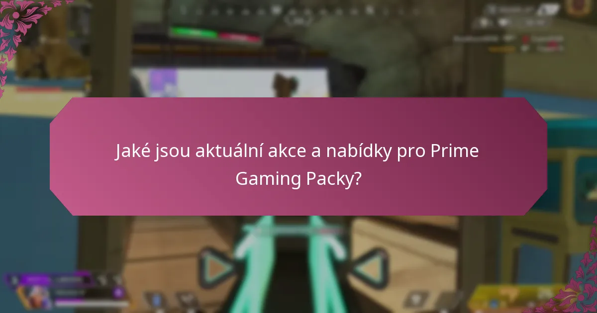 Jaké jsou aktuální akce a nabídky pro Prime Gaming Packy?