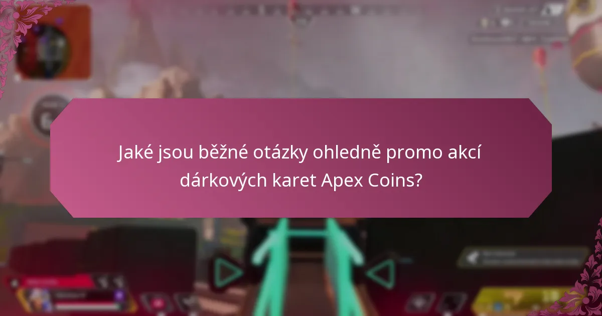 Jaké jsou běžné otázky ohledně promo akcí dárkových karet Apex Coins?