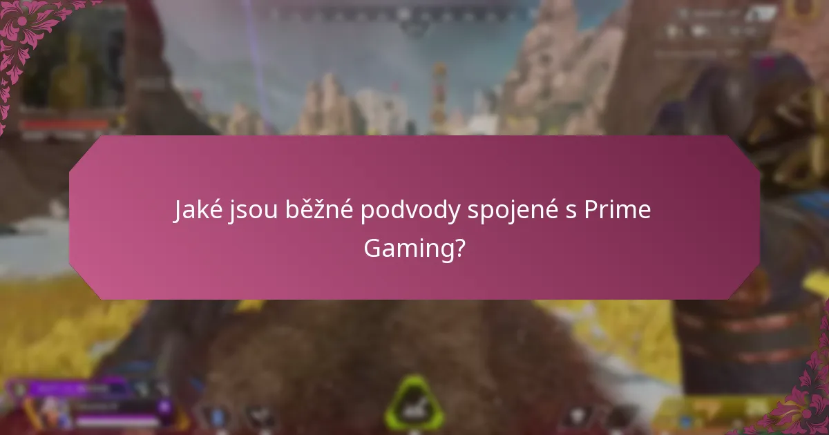Jaké jsou běžné podvody spojené s Prime Gaming?