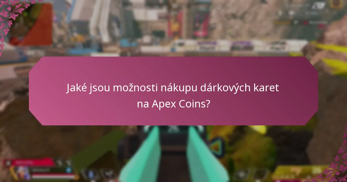 Jaké platební metody mohu použít k nákupu dárkových karet na Apex Coins?
