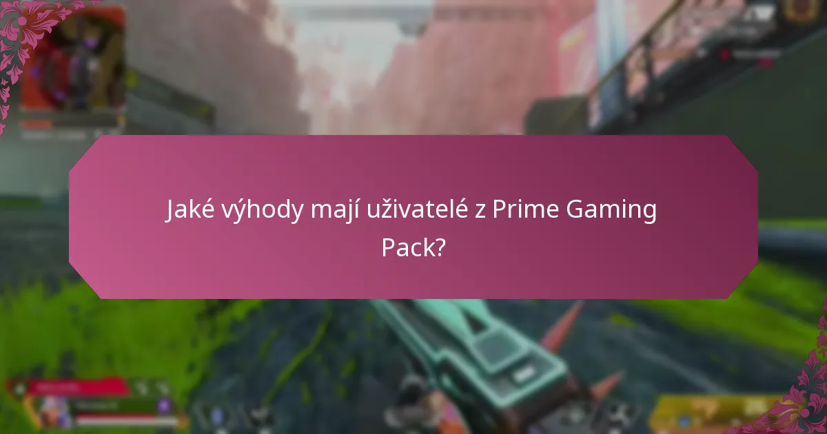 Jaké výhody mají uživatelé z Prime Gaming Pack?
